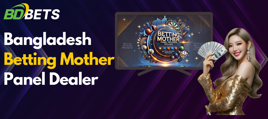 Bangladesh betting mother panel dealer